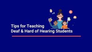 Tips for Teaching Students Who are Deaf or Hard of Hearing
